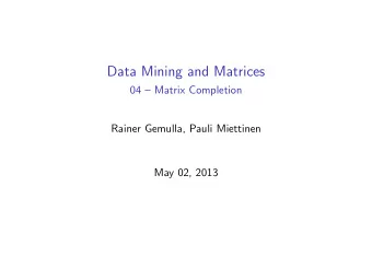 Data Mining and Matrices  04  Matrix Completion  Rainer Gemulla, Pauli Miettinen  May 02, 2013