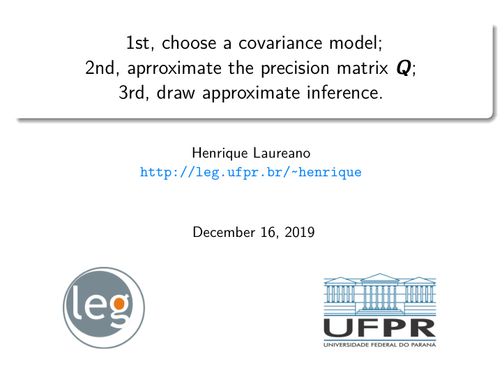 1st choose a covariance model 2nd aprroximate the