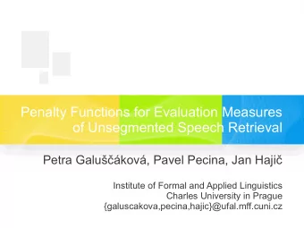 Penalty Functions for Evaluation Measures  of Unsegmented Speech Retrieval  Petra Galukov,