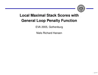 Local Maximal Stack Scores with  General Loop Penalty Function  EVA 2005, Gothenburg  Niels Richard
