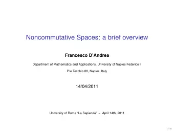 Noncommutative Spaces: a brief overview  Francesco DAndrea  Department of Mathematics and