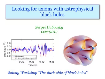Looking for axions with astrophysical  black holes  Sergei Dubovsky  CCPP (NYU)  Solvay Workshop