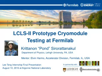 LCLS-II Prototype Cryomodule  Testing at Fermilab  Krittanon Pond Sirorattanakul  Department