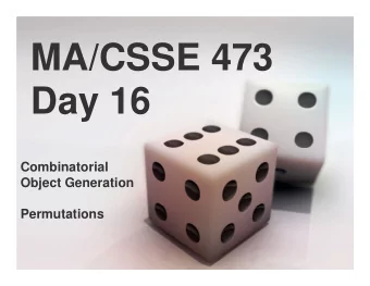 MA/CSSE 473  Day 16  Combinatorial  Object Generation  Permutations  MA/CSSE 473 Day 16   No new