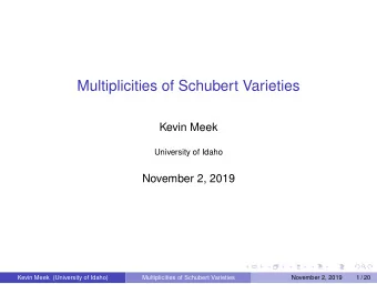Multiplicities of Schubert Varieties  Kevin Meek  University of Idaho  November 2, 2019  Kevin Meek