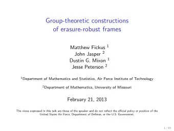 Group-theoretic constructions  of erasure-robust frames Matthew Fickus 1 John Jasper 2 Dustin G.