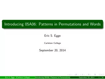 Introducing 05A06: Patterns in Permutations and Words  Eric S. Egge  Carleton College  September