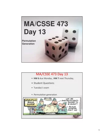 MA/CSSE 473  Day 13  Permutation  Generation MA/CSSE 473 Day 13  HW 6 due Monday , HW 7 next