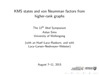 KMS states and von Neumman factors from  higher-rank graphs The 12 th Abel Symposium  Aidan Sims
