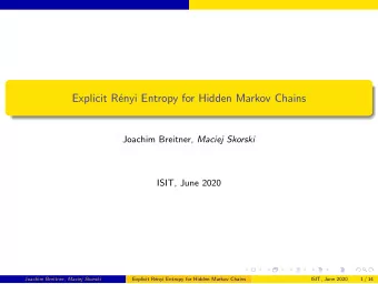 Explicit R  enyi Entropy for Hidden Markov Chains Joachim Breitner, Maciej Skorski  ISIT, June