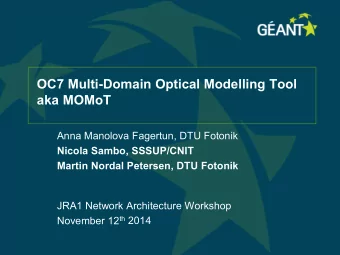 OC7 Multi-Domain Optical Modelling Tool  aka MOMoT  Anna Manolova Fagertun, DTU Fotonik  Nicola