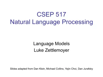 CSEP 517  Natural Language Processing  Language Models  Luke Zettlemoyer  Slides adapted from Dan