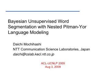 Bayesian Unsupervised Word  Segmentation with Nested Pitman-Yor  Language Modeling  Daichi