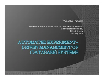 Vamsidhar Thummala  Joint work with Shivnath Babu, Songyun Duan, Nedyalkov Borisov,  and Herodotous