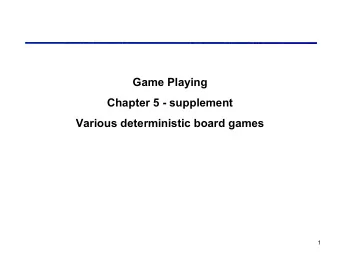 Game Playing  Chapter 5 - supplement  Various deterministic board games  1  Othello (reversi,