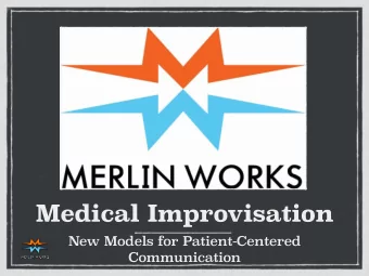 Medical Improvisation  New Models for Patient-Centered  Communication  In our line of work, we are