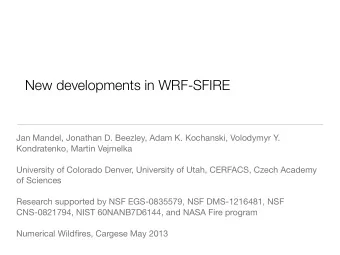 New developments in WRF-SFIRE  Jan Mandel, Jonathan D. Beezley, Adam K. Kochanski, Volodymyr Y.