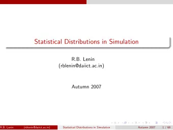 Statistical Distributions in Simulation  R.B. Lenin  (rblenin@daiict.ac.in)  Autumn 2007  R.B.