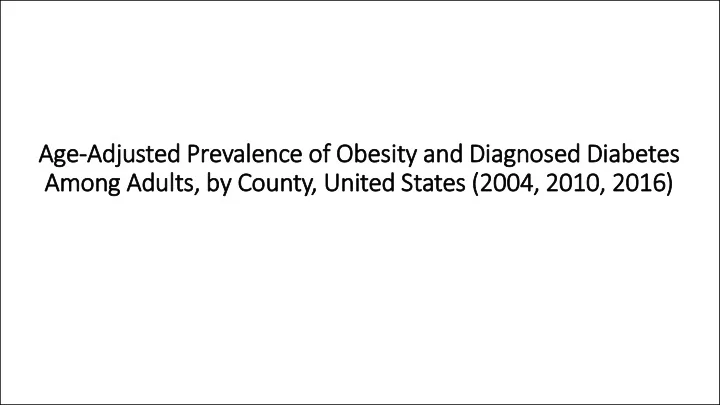 age adjusted prevalence of f obesity and dia iagnosed dia