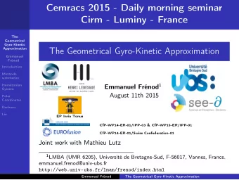 Cemracs 2015 - Daily morning seminar  Cirm - Luminy - France  The  Geometrical  Gyro-Kinetic