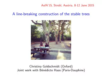 A line-breaking construction of the stable trees  Christina Goldschmidt (Oxford)  Joint work with