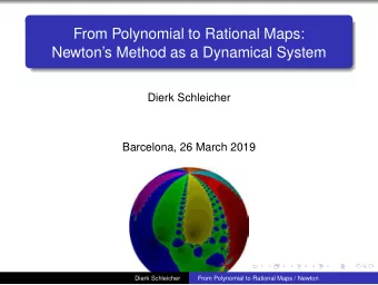 From Polynomial to Rational Maps:  Newtons Method as a Dynamical System  Dierk Schleicher