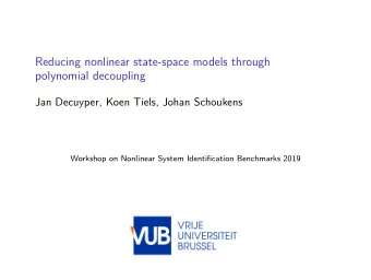 Reducing nonlinear state-space models through  polynomial decoupling  Jan Decuyper, Koen Tiels,