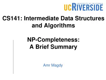 CS141: Intermediate Data Structures  and Algorithms  NP-Completeness:  A Brief Summary  Amr Magdy