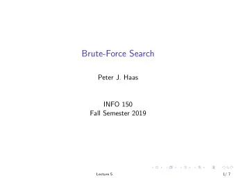 Brute-Force Search  Peter J. Haas  INFO 150  Fall Semester 2019  Lecture 5  1/ 7  Implications