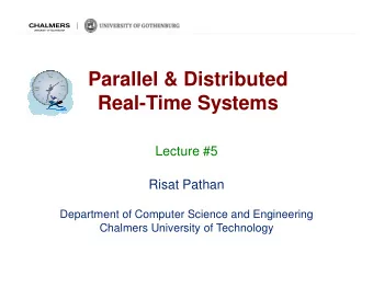 Parallel &amp; Distributed  Real-Time Systems  Lecture #5  Risat Pathan  Department of Computer