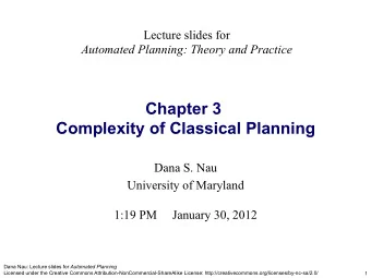 Chapter 3  Complexity of Classical Planning Dana S. Nau  University of Maryland  1:19 PM