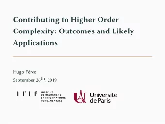 Contributing to Higher Order  Complexity: Outcomes and Likely  Applications  Hugo Fre