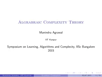 Algrabraic Complexity Theory  Manindra Agrawal  IIT Kanpur  Symposium on Learning, Algorithms and