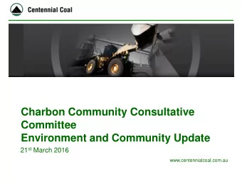 Committee  Environment and Community Update 21 st March 2016  www.centennialcoal.com.au  Websites