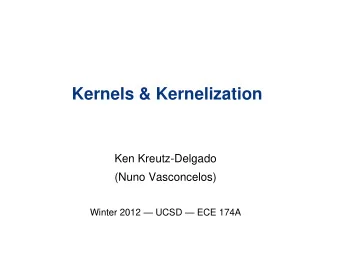 Kernels &amp; Kernelization  Ken Kreutz-Delgado  (Nuno Vasconcelos) Winter 2012  UCSD  ECE