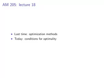 AM 205: lecture 18  Last time: optimization methods  Today: conditions for optimality