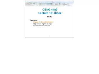 CENG 4480  Lecture 10: Clock  Bei Yu Reference :  Chapter 11 Clock Distribution  High speed