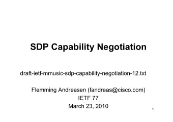 SDP Capability Negotiation  draft-ietf-mmusic-sdp-capability-negotiation-12.txt  Flemming Andreasen