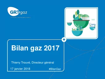 Bilan gaz 2017  Thierry Trouv, Directeur gnral  17 janvier 2018  #BilanGaz  Bilan gaz 2017