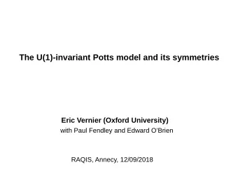 The U(1)-invariant Potts model and its symmetries Eric Vernier (Oxford University)  with Paul