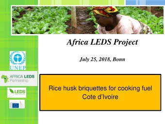Africa LEDS Project  July 25, 2018, Bonn  Rice husk briquettes for cooking fuel  Cote dIvoire