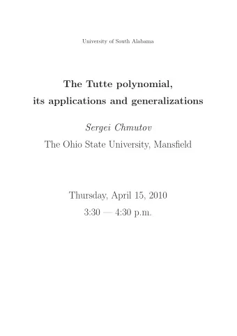 The Tutte polynomial,  its applications and generalizations  Sergei Chmutov  The Ohio State