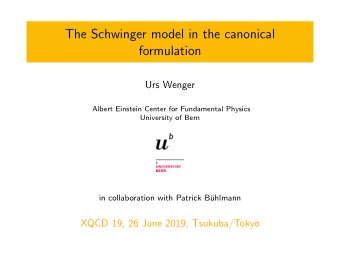 The Schwinger model in the canonical  formulation  Urs Wenger  Albert Einstein Center for
