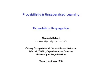 Probabilistic &amp; Unsupervised Learning  Expectation Propagation  Maneesh Sahani