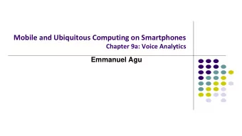 Mobile and Ubiquitous Computing on Smartphones  Chapter 9a: Voice Analytics  Emmanuel Agu  Speech