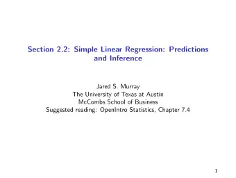 Section 2.2: Simple Linear Regression: Predictions  and Inference  Jared S. Murray  The University
