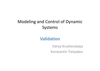 Modeling and Control of Dynamic  Systems  Validation  Darya Krushevskaya  Konstantin Tretyakov