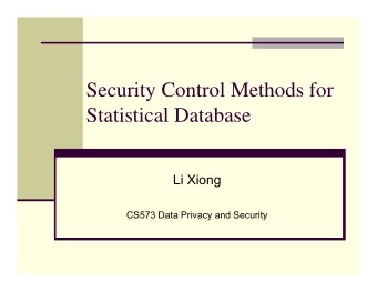 Security Control Methods for  Statistical Database  Li Xiong  CS573 Data Privacy and Security