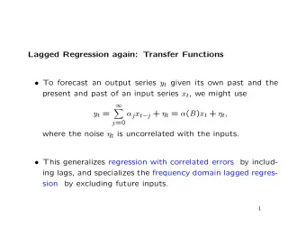 Lagged Regression again: Transfer Functions  To forecast an output series y t given its own past