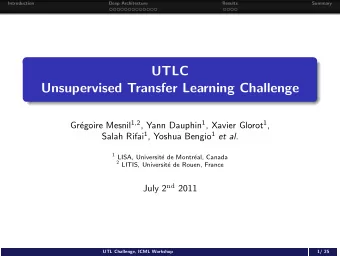 UTLC  Unsupervised Transfer Learning Challenge egoire Mesnil 1 , 2 , Yann Dauphin 1 , Xavier Glorot